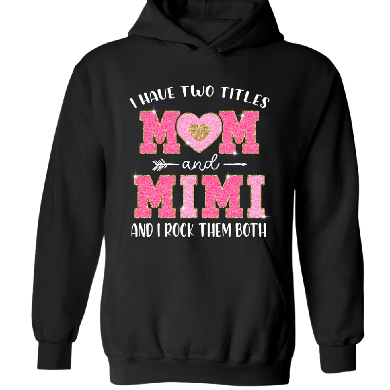 I have Two Titles Mom and Grandma and I Rock them Both TH Hoodie